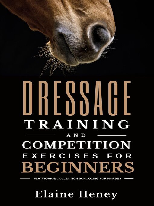 Title details for Dressage Training and Competition Exercises for Beginners by Elaine Heney - Available